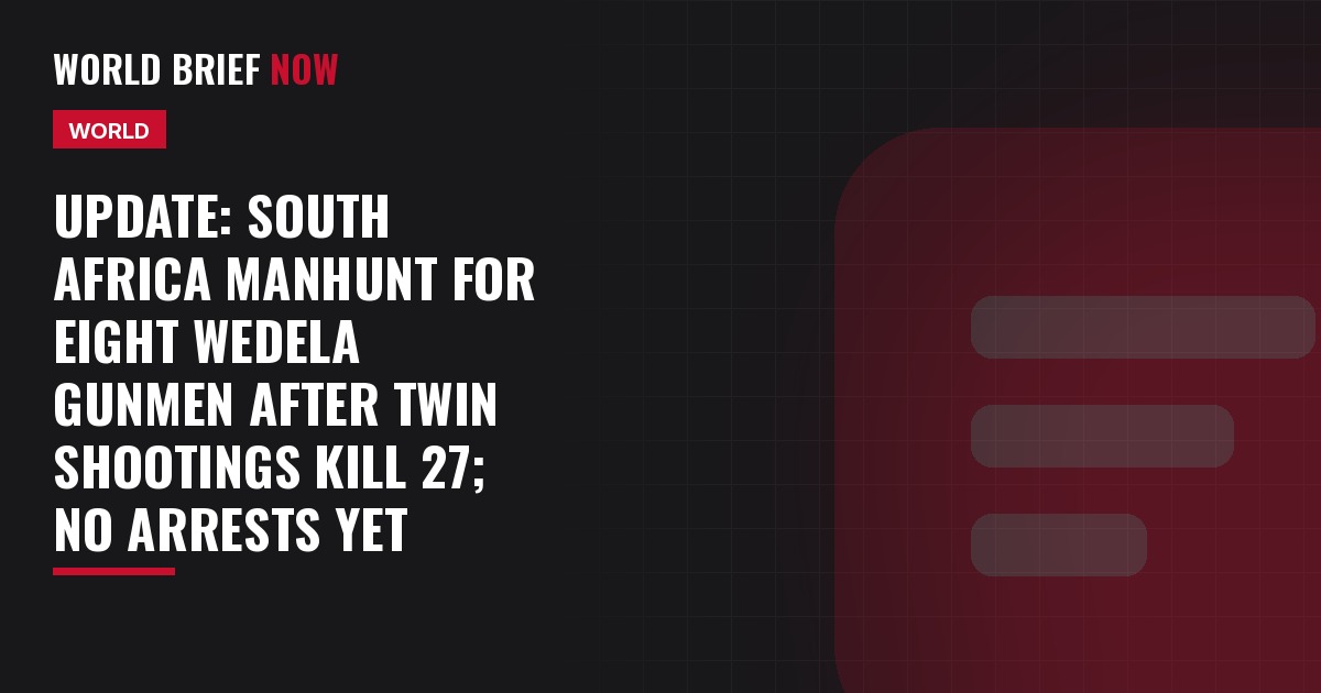 Update: South Africa manhunt for eight Wedela gunmen after twin shootings kill 27; no arrests yet
