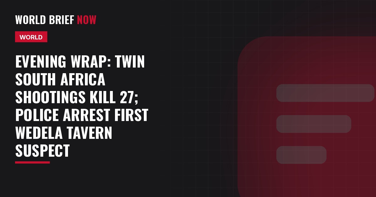 Evening Wrap: Twin South Africa shootings kill 27; police arrest first Wedela tavern suspect