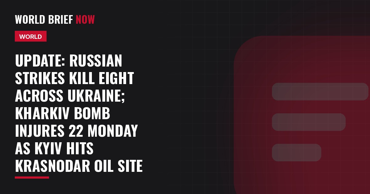 Update: Russian strikes kill eight across Ukraine; Kharkiv bomb injures 22 Monday as Kyiv hits Krasnodar oil site