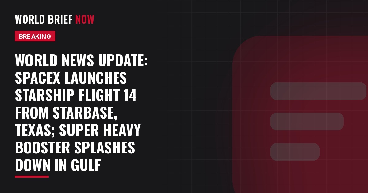 World News Update card: SpaceX Starship Flight 14 launches from Starbase, Texas