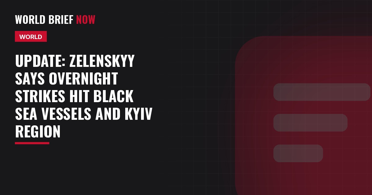 Update: Zelenskyy says overnight strikes hit Black Sea vessels and Kyiv region