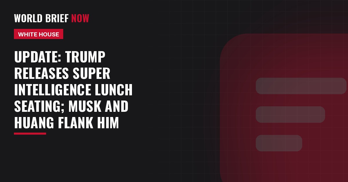 Update: Trump releases Super Intelligence lunch seating; Musk and Huang flank him