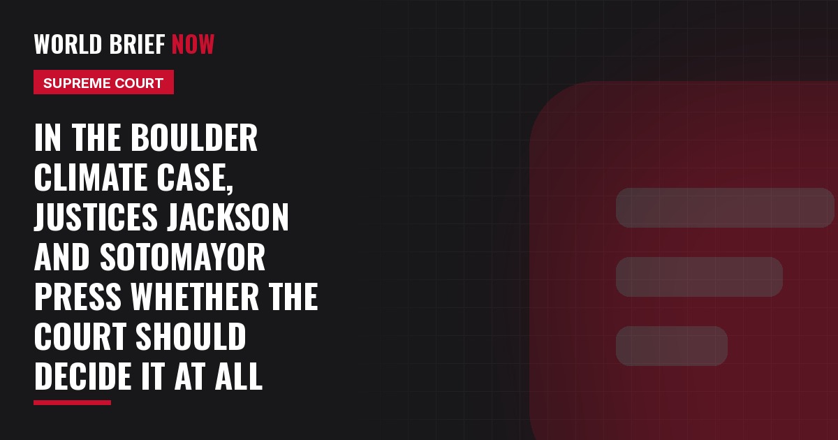 In the Boulder climate case, Justices Jackson and Sotomayor press whether the Court should decide it at all